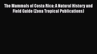 Read The Mammals of Costa Rica: A Natural History and Field Guide (Zona Tropical Publications)