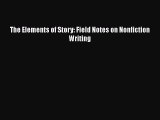 Read The Elements of Story: Field Notes on Nonfiction Writing Ebook Free
