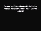 Read Banking and Financial Control in Reforming Planned Economies (Studies on the Chinese Economy)