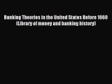 Read Banking Theories in the United States Before 1860 (Library of money and banking history)