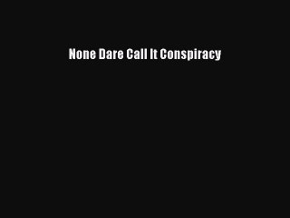 Download None Dare Call It Conspiracy Ebook Online