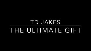 T.D Jakes - The Ultimate Gift