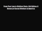 Read From Poor Law to Welfare State 6th Edition: A History of Social Welfare in America Ebook