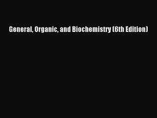 Download General Organic and Biochemistry (6th Edition) PDF Online