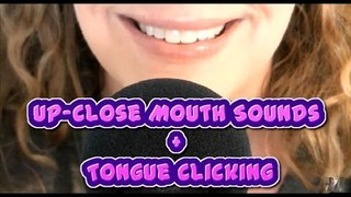 ASMR Up-Close Mouth Sounds + Tongue Clicking