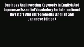 Read Business And Investing Keywords In English And Japanese: Essential Vocabulary For International
