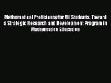 Read Mathematical Proficiency for All Students: Toward a Strategic Research and Development