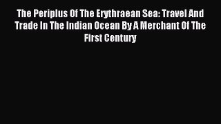 Read The Periplus Of The Erythraean Sea: Travel And Trade In The Indian Ocean By A Merchant