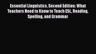 Read Essential Linguistics Second Edition: What Teachers Need to Know to Teach ESL Reading