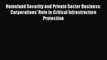 Read Homeland Security and Private Sector Business: Corporations' Role in Critical Infrastructure