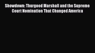 Read Showdown: Thurgood Marshall and the Supreme Court Nomination That Changed America Ebook