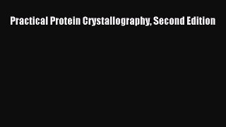 Read Practical Protein Crystallography Second Edition Ebook Free
