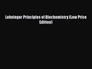 Read Lehninger Principles of Biochemistry (Low Price Edition) Ebook Free