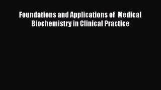 Read Foundations and Applications of  Medical Biochemistry in Clinical Practice Ebook Free