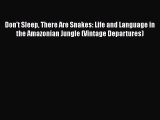 Read Don't Sleep There Are Snakes: Life and Language in the Amazonian Jungle (Vintage Departures)