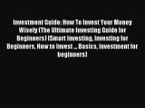 Read Investment Guide: How To Invest Your Money Wisely (The Ultimate Investing Guide for Beginners)
