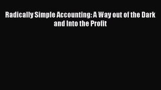 Download Radically Simple Accounting: A Way out of the Dark and Into the Profit Ebook Free
