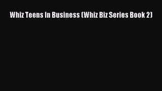 Read Whiz Teens In Business (Whiz Biz Series Book 2) Ebook Free