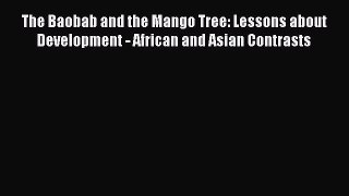 Read The Baobab and the Mango Tree: Lessons about Development - African and Asian Contrasts