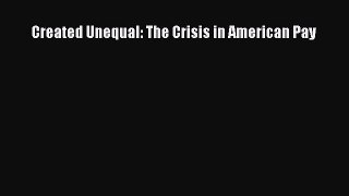Read Created Unequal: The Crisis in American Pay PDF Free