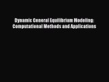 Read Dynamic General Equilibrium Modeling: Computational Methods and Applications Ebook Free