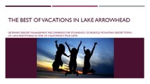 Getaways Resort Management Highlights the Best of Vacations in Lake Arrowhead
