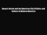 PDF Smack: Heroin and the American City (Politics and Culture in Modern America)  EBook