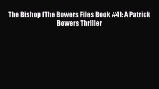 Download The Bishop (The Bowers Files Book #4): A Patrick Bowers Thriller PDF Online