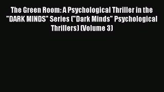 Read The Green Room: A Psychological Thriller in the DARK MINDS Series (Dark Minds Psychological