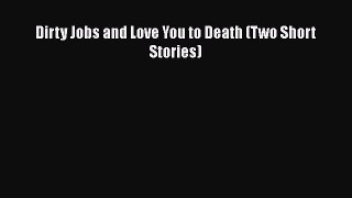 Download Dirty Jobs and Love You to Death (Two Short Stories) Ebook Online