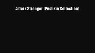 Read A Dark Stranger (Pushkin Collection) Ebook Free