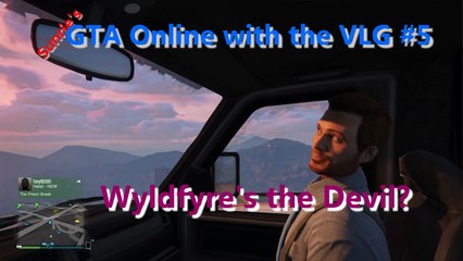 GTA Online: VLG Funny Moments #5 - Wyldfyre's the Devil?!!?