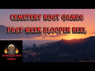 Cemetery Rust Games (Past Weeks Blooper Reel)