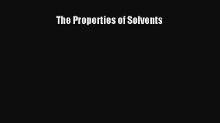 PDF The Properties of Solvents  Read Online