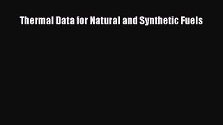 PDF Thermal Data for Natural and Synthetic Fuels Free Books