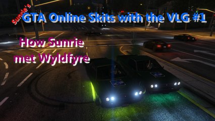 GTA Online: VLG Skits #1 - How Sunrie met Wyldfyre