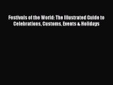 Read Festivals of the World: The Illustrated Guide to Celebrations Customs Events & Holidays