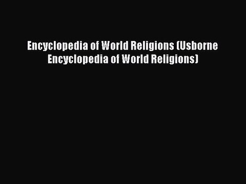 Download Encyclopedia of World Religions (Usborne Encyclopedia of World Religions) PDF Online