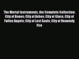 Read The Mortal Instruments the Complete Collection: City of Bones City of Ashes City of Glass
