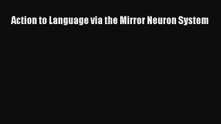 Read Action to Language via the Mirror Neuron System Ebook Free