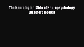 Download The Neurological Side of Neuropsychology (Bradford Books) PDF Online