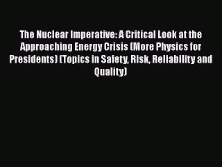 [Download] The Nuclear Imperative: A Critical Look at the Approaching Energy Crisis (More Physics