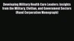 Read Developing Military Health Care Leaders: Insights from the Military Civilian and Government