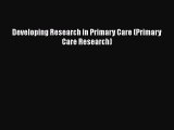 Read Developing Research in Primary Care (Primary Care Research) Ebook Free