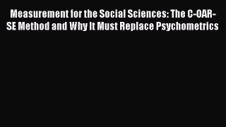 Read Measurement for the Social Sciences: The C-OAR-SE Method and Why It Must Replace Psychometrics