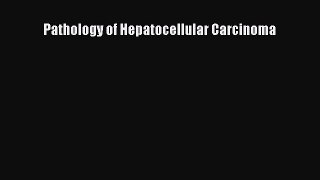 Download Pathology of Hepatocellular Carcinoma Ebook Free