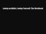 PDF Loving an Addict Loving Yourself: The Workbook Free Books