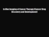 Read In Vivo Imaging of Cancer Therapy (Cancer Drug Discovery and Development) Ebook Online
