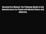 PDF Housing First Manual: The Pathways Model to End Homelessness for People with Mental Illness