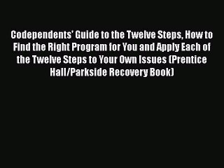 Download Codependents' Guide to the Twelve Steps How to Find the Right Program for You and